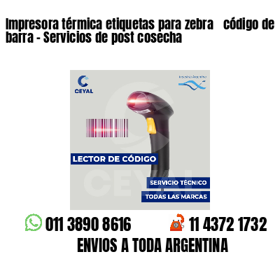 Impresora térmica etiquetas para zebra  código de barra - Servicios de post cosecha